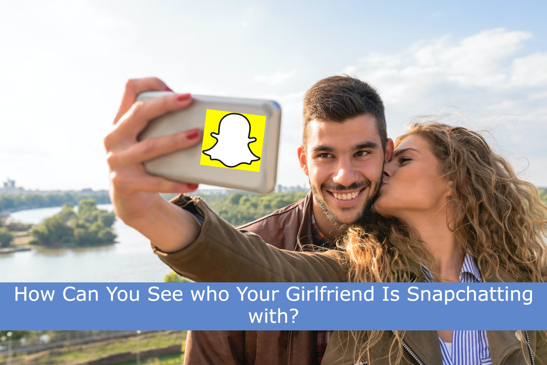 How to see who girlfriend is snapchatting with by checking her phone