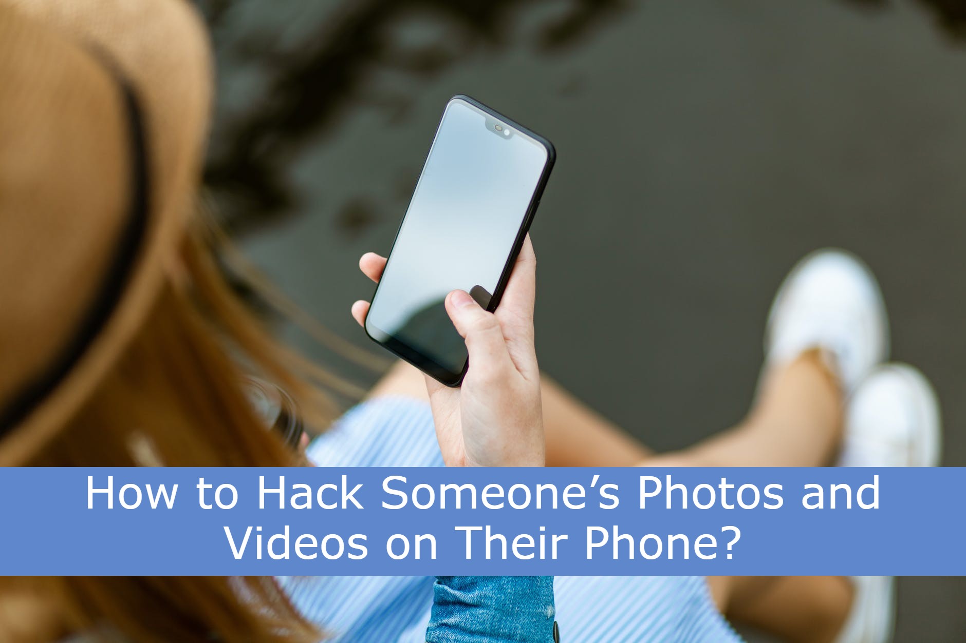 Hack Someone’s Photos and Videos on Their Phone